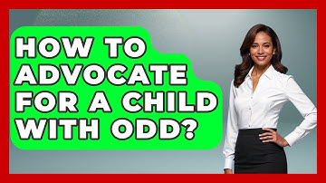 How To Advocate For A Child With ODD? - Better Family Relationships