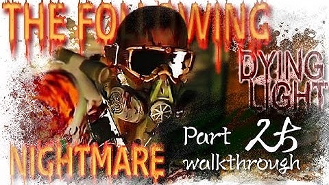Dying Light - The Following | Nightmare Walkthrough | Part 25 DROUGHT