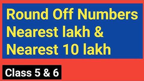Round Off Numbers  ||  Nearest lakh & Nearest 10 lakh  ||  Maths  ||  Class 5 & 6