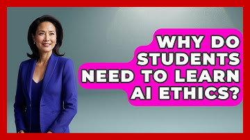 Why Do Students Need To Learn AI Ethics? - Safe AI for The Classroom