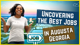 Uncovering the Best Jobs in Augusta Georgia: What You Need to Know!