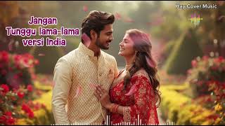 Download Lagu Jangan tunggu lama-lama Versi India | Cover Musik |  #covermusik #musikcover #coverindia MP3
