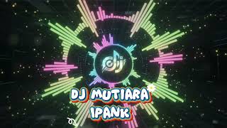 DJ MUTIARA - IPANK | STYLE PARTY NYENI FULL BASS HOREG |COCOK BUAT SANTAI DAN KARNAVAL 