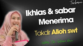 Tetap Ikhlas Dan Sabar Menerima Takdir Alloh SWT : Ustadzah Oki Setiana Dewi