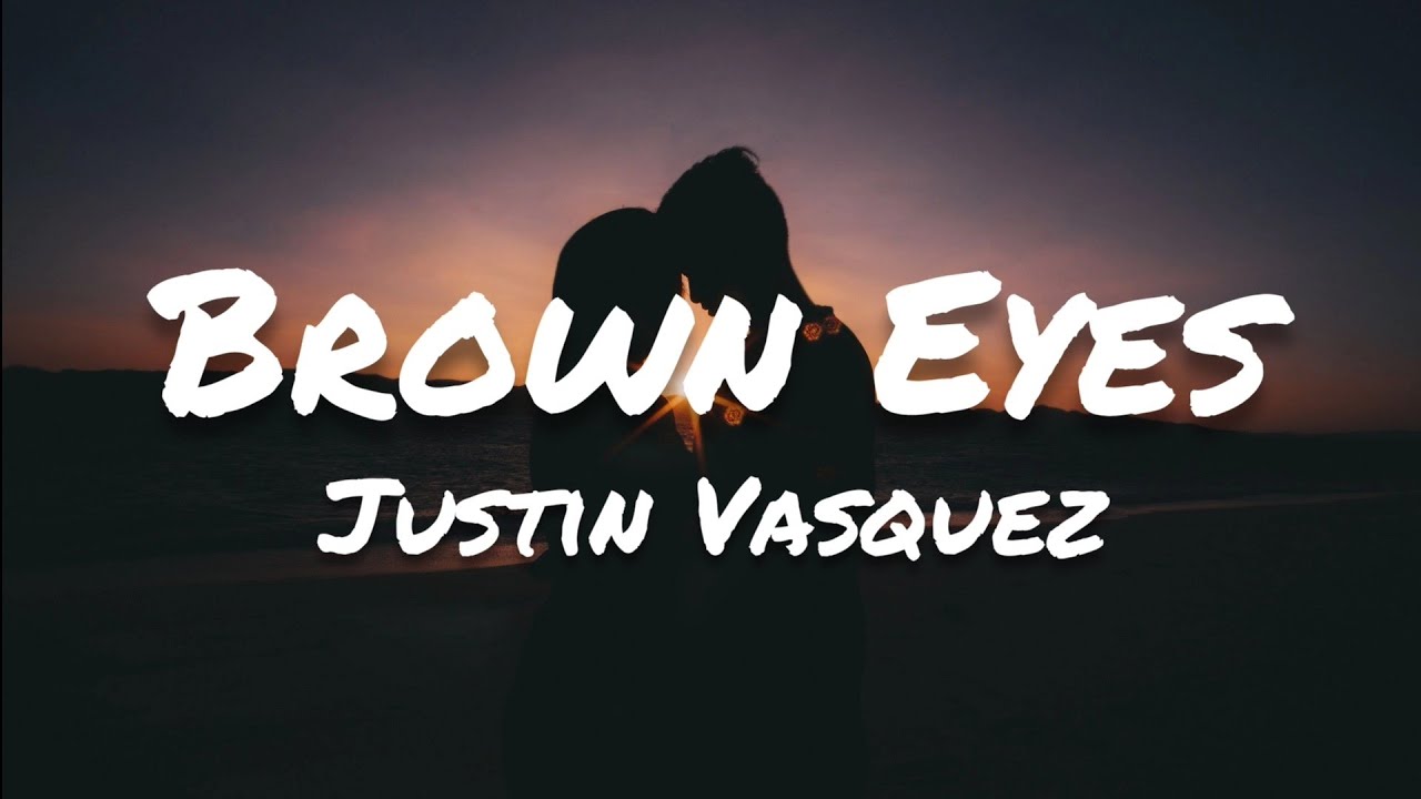 Justin Vasquez Brown Eyes (Lyrics) YouTube