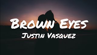 Justin Vasquez - Brown Eyes (Lyrics)