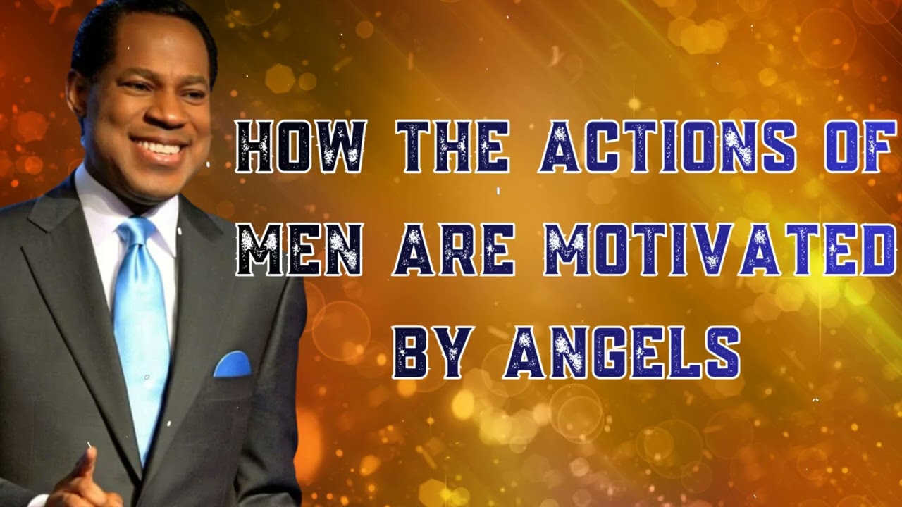 PASTOR CHRIS- How the Actions of men are motivated by Angels