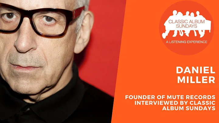 Daniel Miller - Founder of Mute Records interviewe...