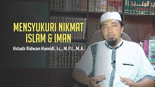 Being Grateful for the Blessings of Islam and Faith - Ustadz Ridwan Hamidi, Lc., M.P.I., M.A.