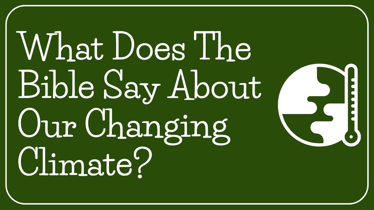 What Does The Bible Say About Our Changing Climate?