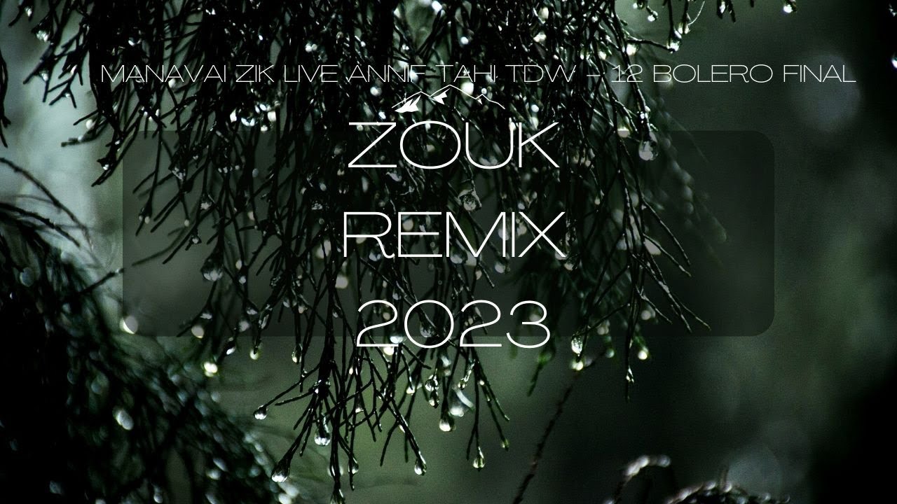 ZOUK REMIX 2023  🎵   MANAVAI ZIK LIVE ANNIF TAHI TDW - 12 BOLERO FINAL (UA ITE AU TE VARUA MAITAI E)
