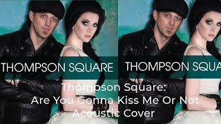 Thompson Square: Are You Gonna Kiss Me Or Not { Thompson Square acoustic cover } by: Brandon Gibb