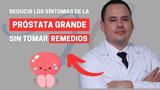 Cuatro formas de REDUCIR los SÍNTOMAS de la PRÓSTATA GRANDE sin tomar remedio | Dr. Luis Gutierrez