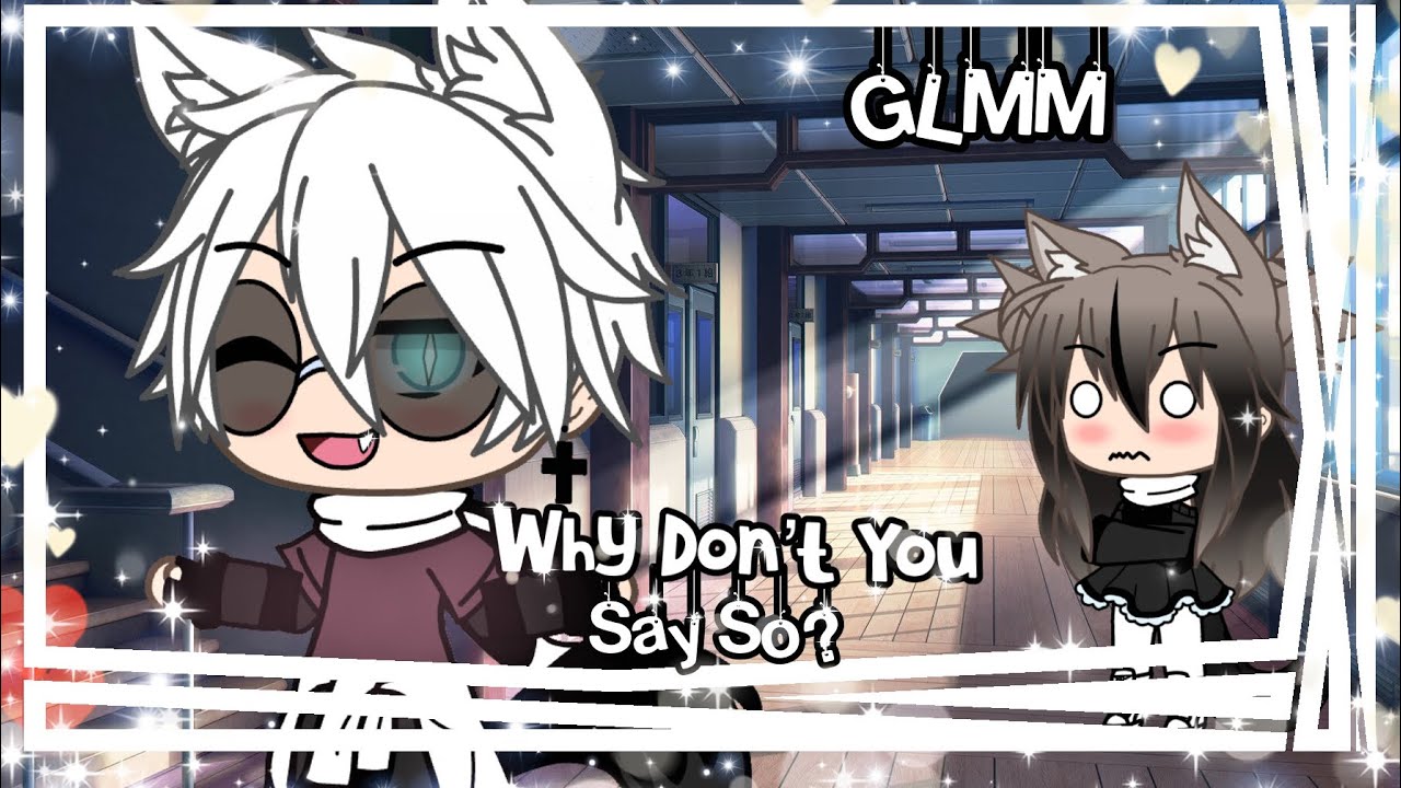 ❦Why Don’t You Say So?❦❤️GLMM❤️Gacha Life Mini Movie❤️❦Original?❦❤️