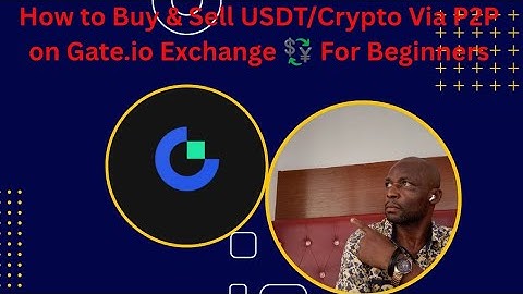 How to Buy & Sell USDT/Crypto Via P2P on Gate.io Exchange 💱 For Beginners