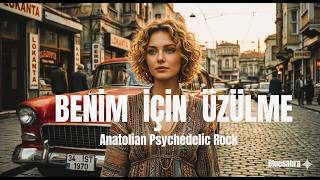 Beni̇m İçi̇n Üzülme - Anatolian Psychedelic Rock