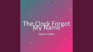 The Clock Forgot My Name