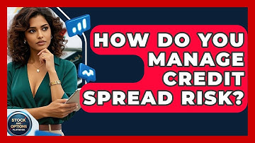How Do You Manage Credit Spread Risk? - Stock and Options Playbook