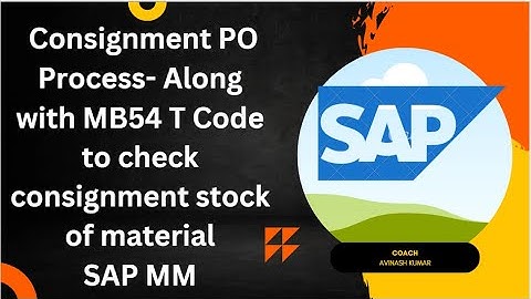 Consignment PO Process, Consignment Stock Check- MB54 T Code