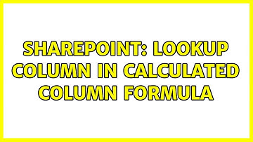 Sharepoint: lookup column in calculated column formula (2 Solutions!!)
