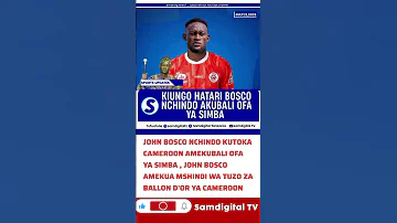 BREAKING John Bosco Nchindo KUJIUNGA Na SIMBA Ballon D Or Ya Cameroon 