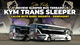 CALON RUTE BARU JAKARTA - DENPASAR⁉️😱 - REVIEW SLEEPER BUS TERBARU KYM TRANS SUITES FAMILY