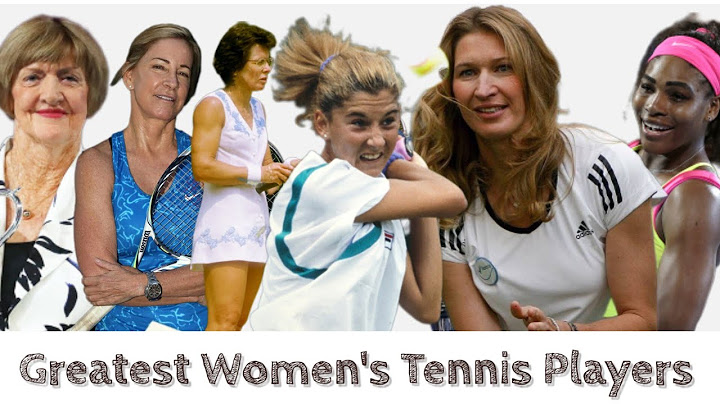 Top womens tennis players of all time năm 2024