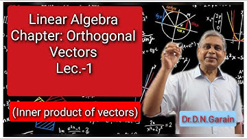 Orthogonal vectors, Lec.-1 (Inner product of vectors), by - Dr.D.N.Garain