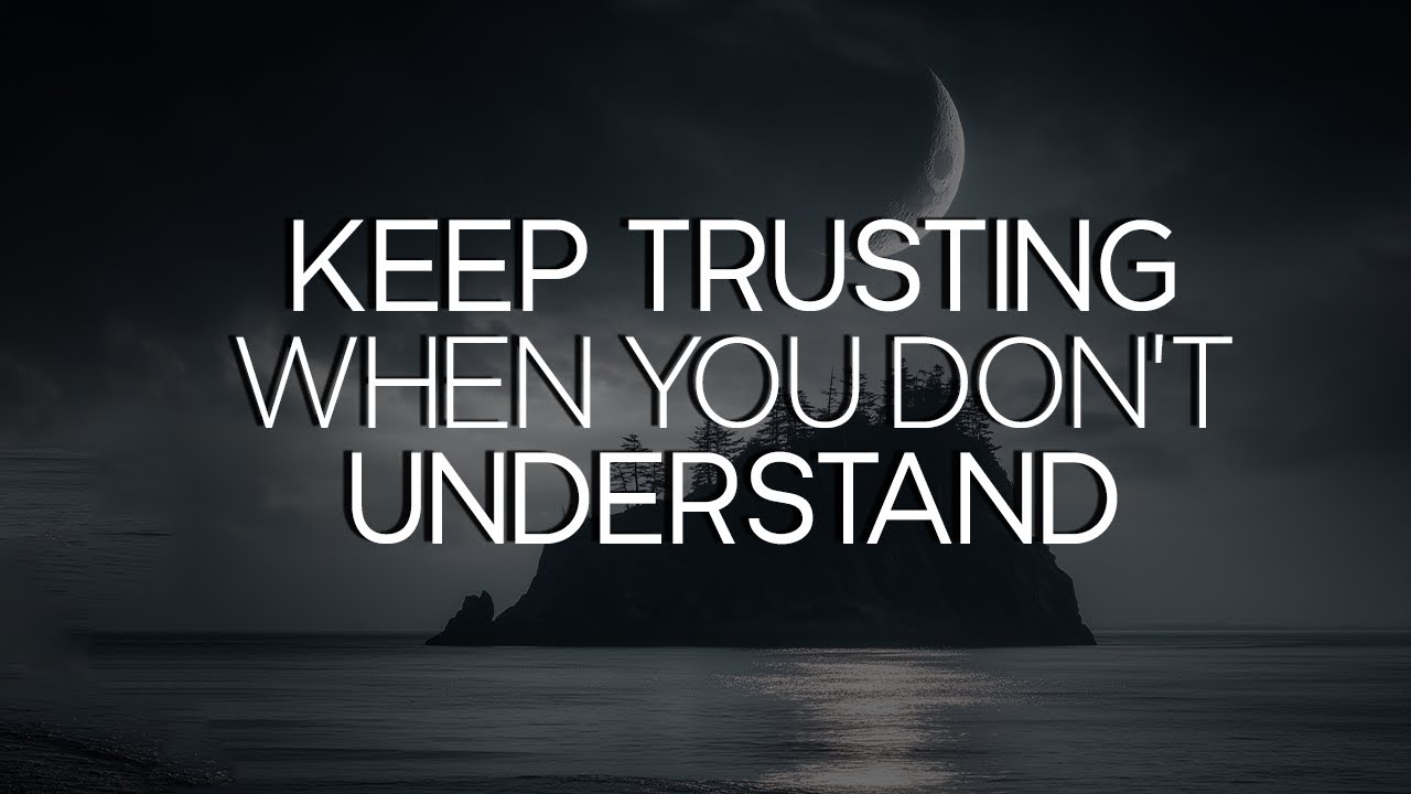 Keep Trusting God Even When You Don't Understand 🙏 - YouTube