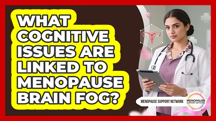 What Cognitive Issues Are Linked To Menopause Brain Fog?