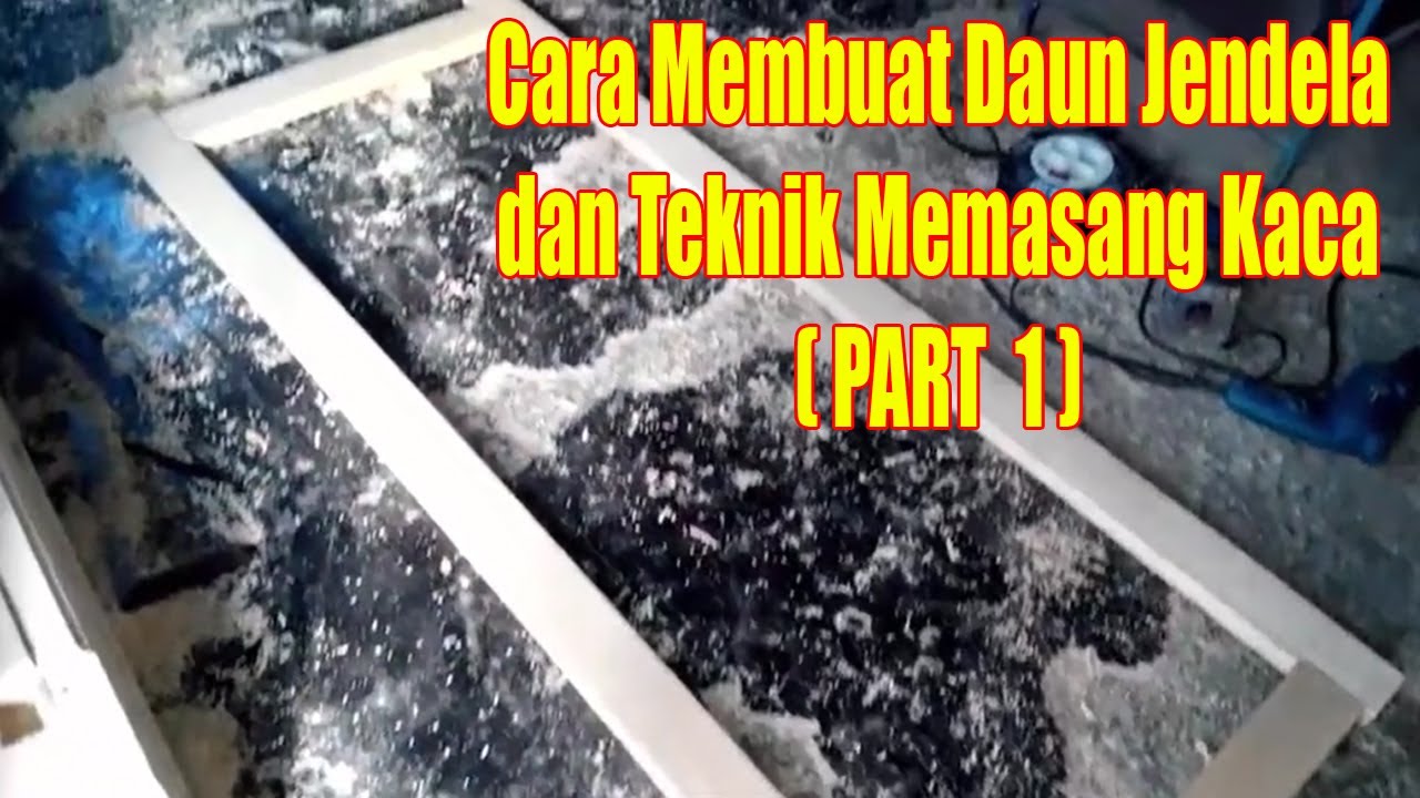  Cara  Membuat Daun  Jendela  dan Teknik Memasang  Kaca PART 1 