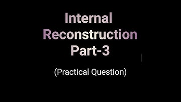 Internal Reconstruction | Journal Entries | Practical Question #3