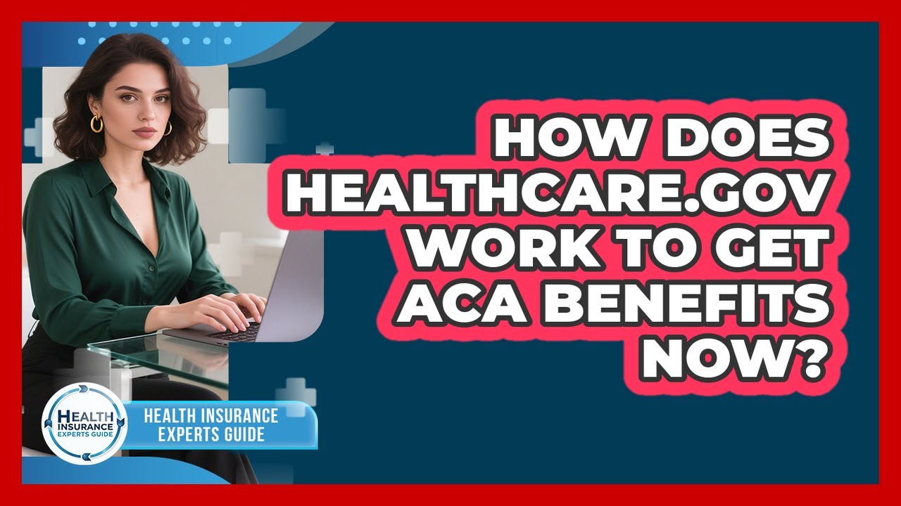 How Does Healthcare.gov Work To Get ACA Benefits Now? - Health Insurance Experts Guide