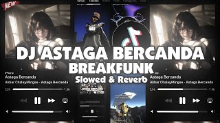 DJ ASTAGA BERCANDA BREAKFUNK ( Slowed & Reverb )