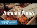 Autumn Piano: Pleasing and Soothing Piano Instrumental Music for Working at Home, Study, Read