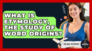 What Is Etymology, The Study Of Word Origins? - The Daily Definition