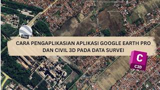 Cara penggunaan Aplikasi Civil 3D dan Google Earth Pro untuk data survei