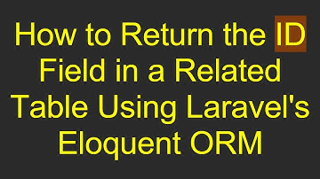 How to Return the ID Field in a Related Table Using Laravel