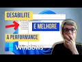 DESABILITE e MELHORE a PERFORMANCE do seu WINDOWS!