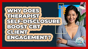 Why Does Therapist Self-disclosure Boost CBT Client Engagement? - CBT Toolkit