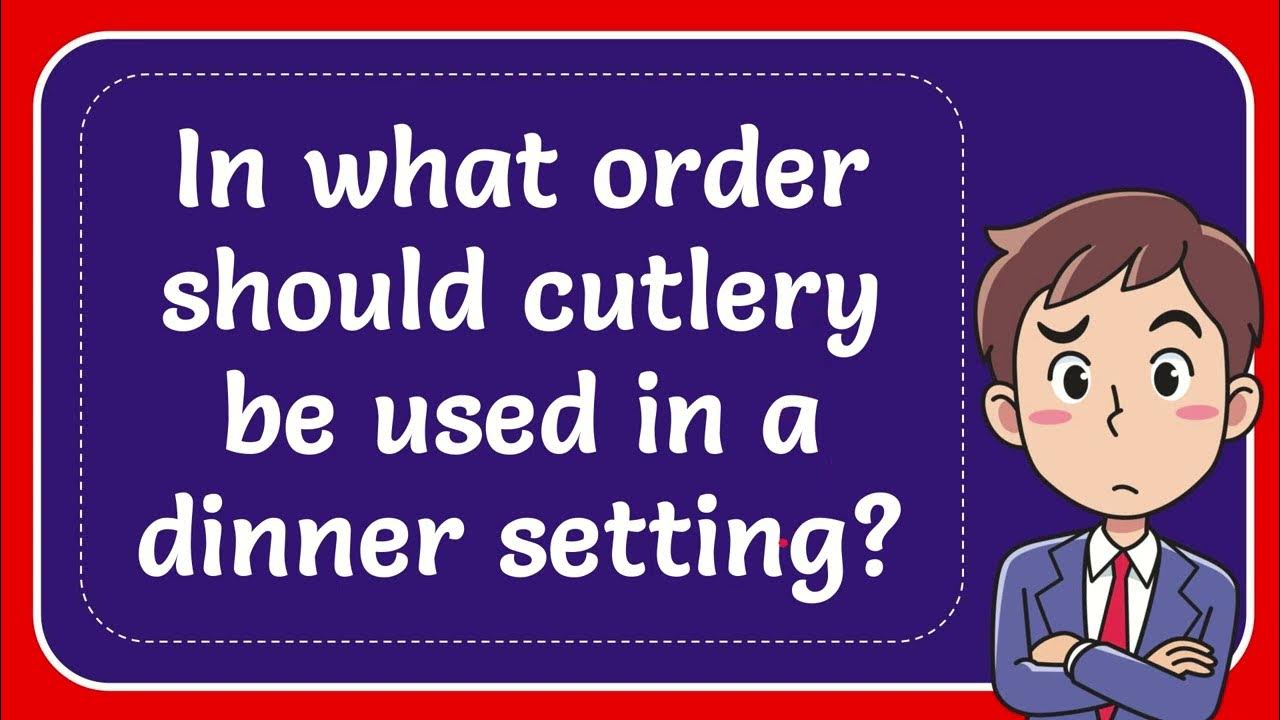 in-what-order-should-cutlery-be-used-in-a-dinner-setting-youtube