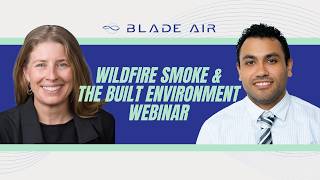Wildfire Smoke &amp; The Built Environment | Full Webinar | Blade Air