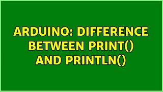 Arduino: Difference between print() and println() (4 Solutions!!)