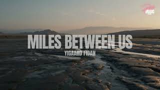 Yigaard Fidan  Miles Between Us