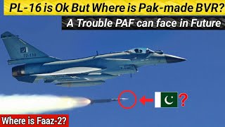 PL-16 is Ok But Where is Pak-made BVR? | A Trouble PAF can face in Future | Where is Faaz-2?