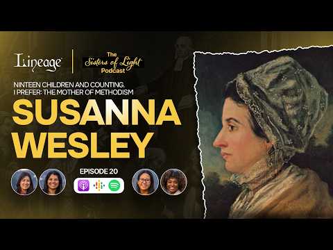Susanna Wesley | Sisters of Light Podcast | Lineage | Episode 21