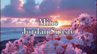 Mine - Jordan Suaste  \/\/ w lyrics