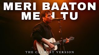 MERI BAATON MEIN TU - Anuv Jain | The Calmest Version |