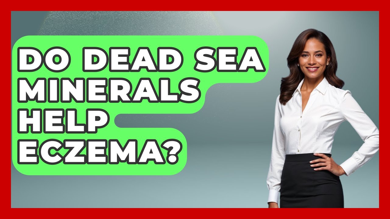 Do Dead Sea Minerals Help Eczema? - Understanding Southwest Asia