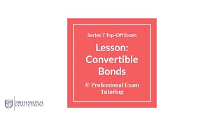 Convertible Bonds for the Series 7 Top Off Exam